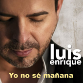 Yo no sé mañana (Pop Version) - Luis Enrique