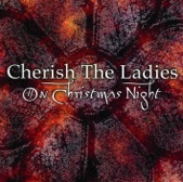 Cherish the Ladies - Hark the Herald Angels Sing / The Traveler / Lilies In the Field / The Blacksmith's Reel