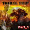 Tribal Trip (Part 1)