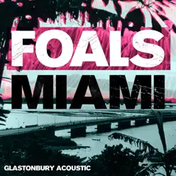 Miami (Glastonbury Acoustic) - Single - Foals