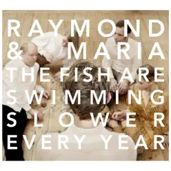 The Fish Are Swimming Slower Every Year - Single - Raymond & Maria The Fish Are Swimming Slower Every Year - Single - Raymond & Maria