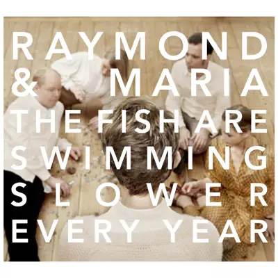 The Fish Are Swimming Slower Every Year - Single - Raymond & Maria
