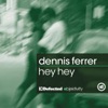 Dennis Ferrer - Hey Hey