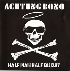 ACHTUNG BONO by Half Man Half Biscuit album reviews, ratings, credits