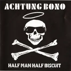 ACHTUNG BONO - Half Man Half Biscuit
