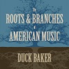 The Roots and Branches of American Music