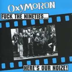 Fuck the Nineties... Here's Our Noize! - Oxymoron