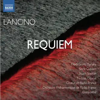 Lancino: Requiem by Stuart Skelton, Nicolas Courjal, Heidi Grant Murphy, Nora Gubisch, Radio France Philharmonic Orchestra, Eliahu Inbal & Radio France Choir album reviews, ratings, credits