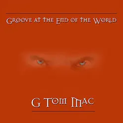 Groove At the End of the World - Single - G Tom Mac Groove At the End of the World - Single - G Tom Mac