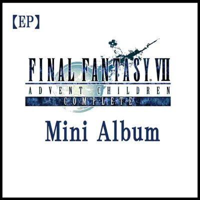FINAL FANTASY VII ADVENT CHILDREN COMPLETE Mini Album - EP - Nobuo Uematsu FINAL FANTASY VII ADVENT CHILDREN COMPLETE Mini Album - EP - Nobuo Uematsu