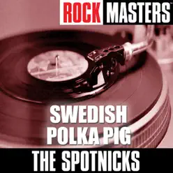 Rock Masters: Swedish Polka Pig - The Spotnicks Rock Masters: Swedish Polka Pig - The Spotnicks