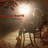 Megan Burtt - It Ain't Love