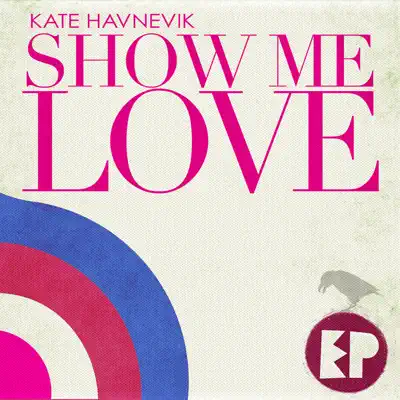 Show Me Love (Remixes) - EP - Kate Havnevik