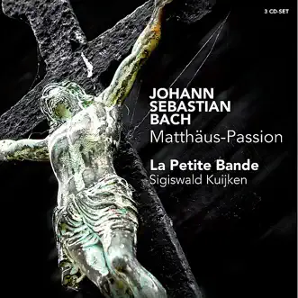 J.S. Bach: Matthäus-Passion by La Petite Bande, Sigiswald Kuijken, Gerlinde Samann, Marie Kuijken, Petra Noskaiova, Patrizia Hardt, Christoph Genz, Bernhard Hunziker, Jan Van der Crabben, Marcus Niedermeyr, Emilie De Voght, Olivier Berten & Nicolas Achten album reviews, ratings, credits