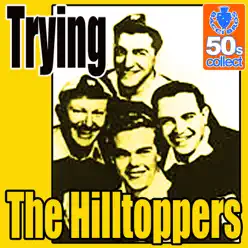 Trying - Single - The Hilltoppers Trying - Single - The Hilltoppers