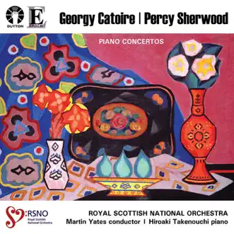 Georgy Catoire & Percy Sherwood: Piano Concertos by Martin Yates, Royal Scottish National Orchestra & Hiroaki Takenouchi album reviews, ratings, credits