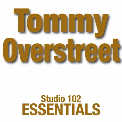 Studio 102 Essentials: Tommy Overstreet - Tommy Overstreet Studio 102 Essentials: Tommy Overstreet - Tommy Overstreet