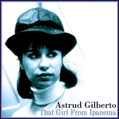 That Girl From Ipanema - Astrud Gilberto