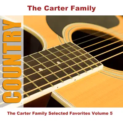The Carter Family Selected Favorites, Vol. 5 - The Carter Family The Carter Family Selected Favorites, Vol. 5 - The Carter Family
