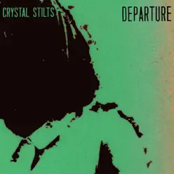 Departure - Single - Crystal Stilts Departure - Single - Crystal Stilts