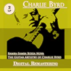 Bamba-Samba Bossa Nova / The Guitar Artistry of Charlie Byrd (Remastered) - Charlie Byrd Bamba-Samba Bossa Nova / The Guitar Artistry of Charlie Byrd (Remastered) - Charlie Byrd