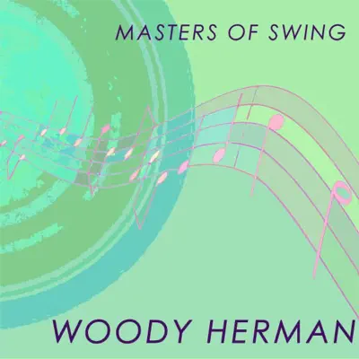 Masters of Swing: Woody Herman - Woody Herman