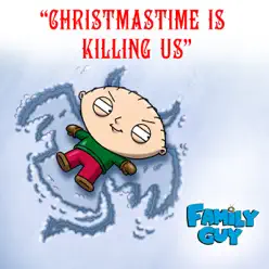 Christmastime Is Killing Us (from "Family Guy") - Single - Family Guy Christmastime Is Killing Us (from "Family Guy") - Single - Family Guy