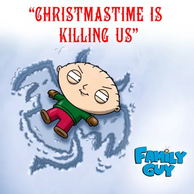 Christmastime Is Killing Us (from "Family Guy") - Single - Family Guy