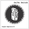 On/On Switch Singles Compilation #1