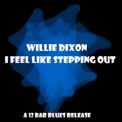 I Feel Like Steppin' Out - Willie Dixon