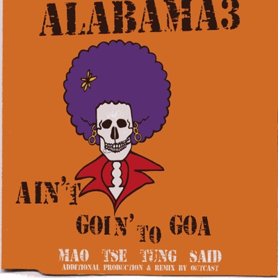 Ain't Goin' to Goa / Mao Tse Tung Said - EP - Alabama 3