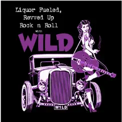 Liquor Fueled, Reved Up Rock & Roll by Wild album reviews, ratings, credits