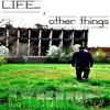 Life & Other Things album lyrics, reviews, download