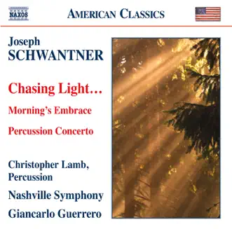 Schwantner: Chasing Light…- Morning's Embrace - Percussion Concerto by Giancario Guerrero, Christopher Lamb & Nashville Symphony album reviews, ratings, credits