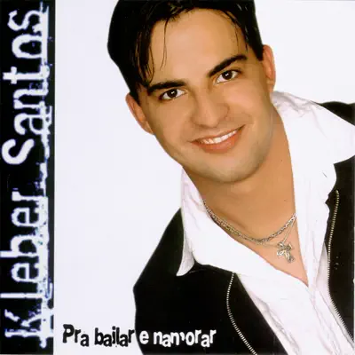 Pra Bailar e Namorar - Kleber Santos Pra Bailar e Namorar - Kleber Santos
