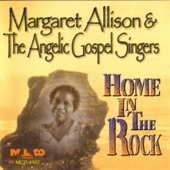 Margaret Allison & The Angelic Gospel Singers - Home In The Rock