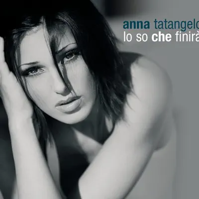 Lo so che finira' - Single - Anna Tatangelo
