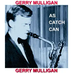 As Catch Can - Gerry Mulligan As Catch Can - Gerry Mulligan