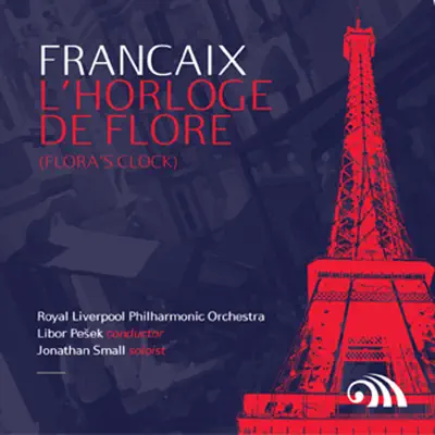 Françaix: L'Horloge De Flore (Flora's Clock) - Royal Liverpool Philharmonic Orchestra Françaix: L'Horloge De Flore (Flora's Clock) - Royal Liverpool Philharmonic Orchestra
