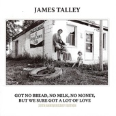 James Talley - Got No Bread, No Milk, No Money, but We Sure Got a Lot of Love