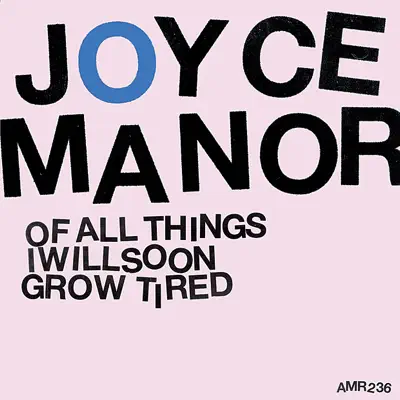 Of All Things I Will Soon Grow Tired - Joyce Manor