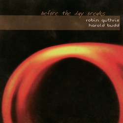 Robin Guthrie and Harold Budd - A Minute, a Day, No More