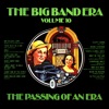 The Big Band Era , Volume 10 - The Passing Of An Era