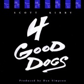 Scott Kirby - 4 Good Dogs