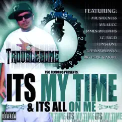 It's My Time & It's All On Me by Troublesome album reviews, ratings, credits