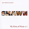 Shawn My Kind of Music, Vol. 1 (John Valentine Presents Shawn Ishimoto) album lyrics, reviews, download