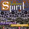 Stream & download Luminous Spirit - Chants of Hildegard Von Bingen