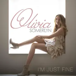 I'm Just Fine - Single - Olivia Somerlyn I'm Just Fine - Single - Olivia Somerlyn