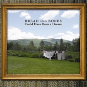Bread and Bones - Could Have Been a Dream