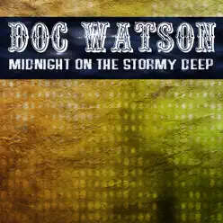 Midnight On the Stormy Deep - Doc Watson